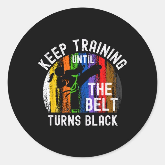 Sticker Rond Keep Training Until Belt Turns Black Karate Taekwo (Devant)