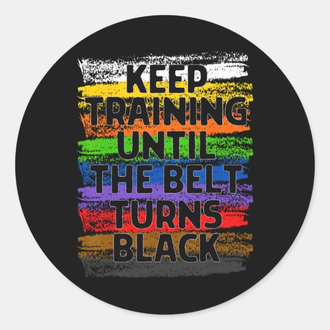 Sticker Rond Keep Training Until Belt Turns Black Karate Taekwo (Devant)