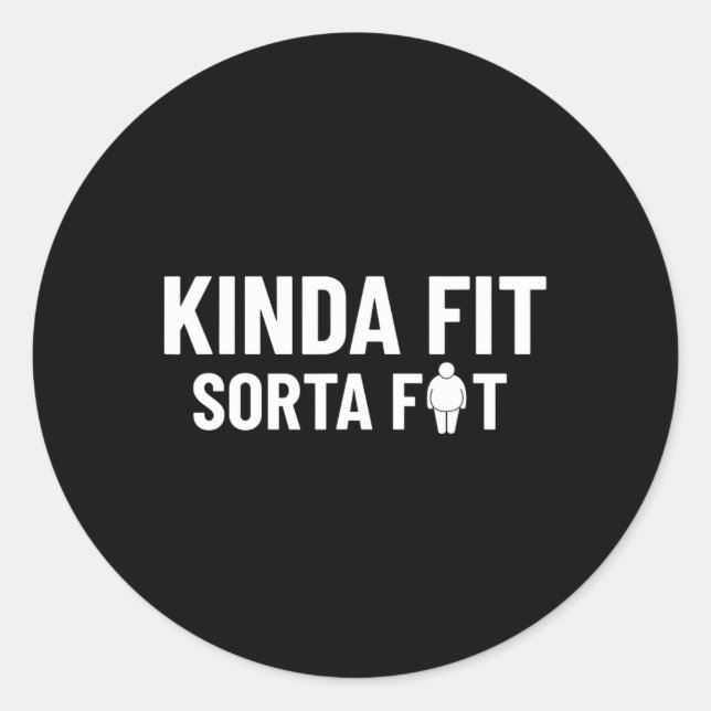 Sticker Rond Kinda Fit Sorta Fat Funny Gymnase Bodybuilding Gym (Devant)