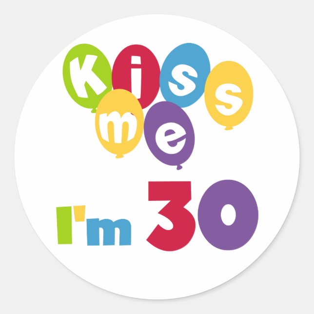 Sticker Rond Kiss Me I'm 30 Anniversaire T-shirts et cadeaux (Devant)