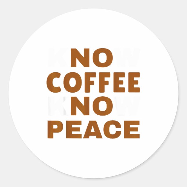 Sticker Rond Know Coffee Know Peace Funny Caffeine Lover  (Devant)