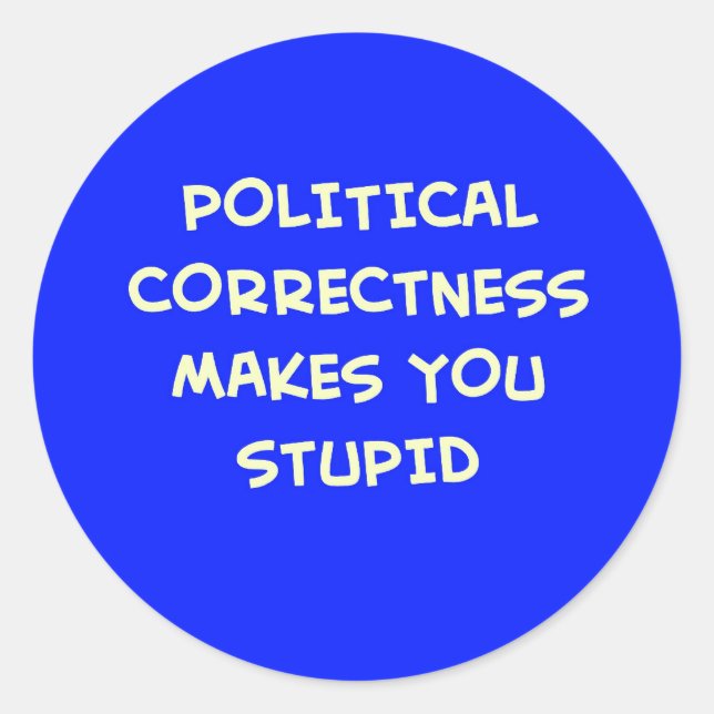 STICKER ROND LA CORRECTION POLITIQUE VOUS REND STUPIDE (Devant)