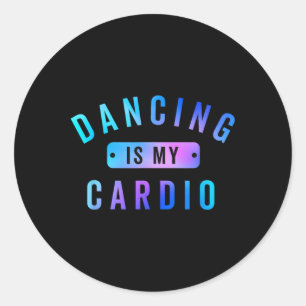 Sticker Rond La Danse Est Mon Tee Cardio Pour Les Danseurs Qui