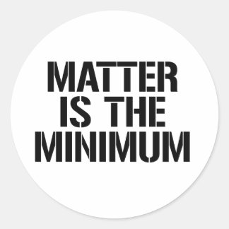 Sticker Rond La matière est le minimum
