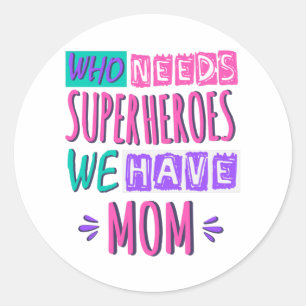 Sticker Rond La mère de Who needs superhéroes