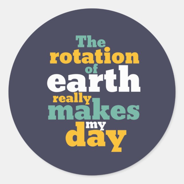 Sticker Rond La rotation de la Terre fait mon jeu d'astronomie  (Devant)