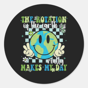 Sticker Rond La Rotation De La Terre Fait Vraiment Mon Jour