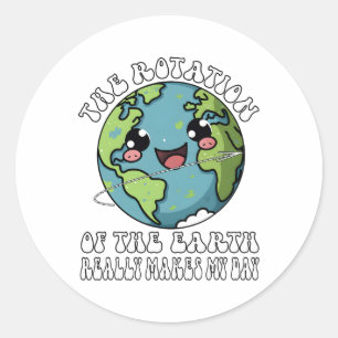 Sticker Rond La Rotation De La Terre Fait Vraiment Mon Jour