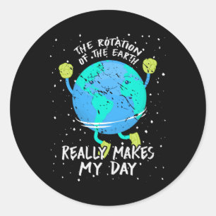 Sticker Rond La Rotation De La Terre Fait Vraiment Mon Jour