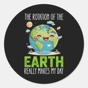 Sticker Rond La Rotation De La Terre Fait Vraiment Mon Jour