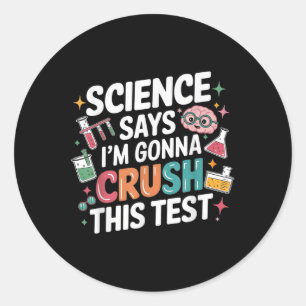 Sticker Rond La Science Dit Que Je Vais Écraser Ce Test D'Ensei