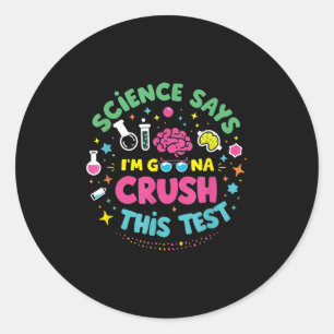 Sticker Rond La Science Dit Que Je Vais Écraser Ce Test D'Ensei