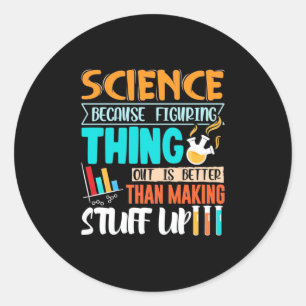 Sticker Rond La Science Parce Qu'Il Est Mieux De Comprendre Les
