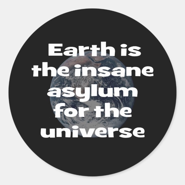 Sticker Rond La Terre est l'asile fou de l'univers (Devant)