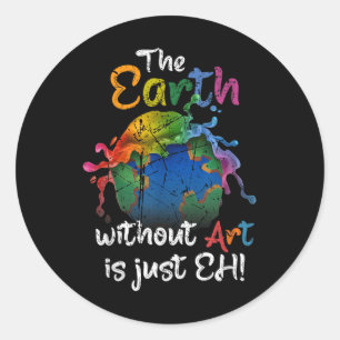 Sticker Rond La Terre Sans Art Est Juste Eh Jour des terres Pla