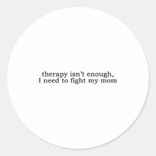 Sticker Rond La thérapie ne suffit pas, j'ai besoin de me battr