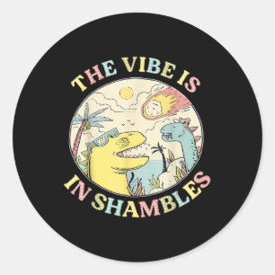 Sticker Rond La Vibe Est Dans Shambles Dinosaur Santé Mentale A