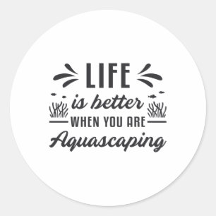 Sticker Rond La Vie Aquariste Est Mieux Aquascaper Poisson Amus