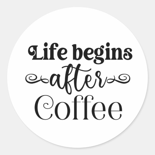 Sticker Rond La vie commence après le café amusant Citation amu (Devant)
