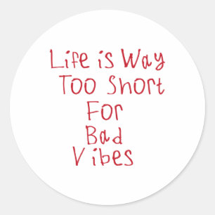 Sticker Rond La Vie Est Beaucoup Trop Courte Pour Les Mauvais S