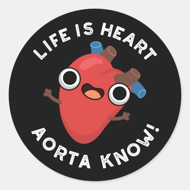 Sticker Rond La Vie Est Coeur Aorte Connaître Funny Anatomie Pu (Devant)
