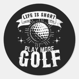 Sticker Rond La vie est courte. Jouer Plus Golf