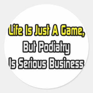 Sticker Rond La vie est juste un jeu .. La podiatrie est sérieu