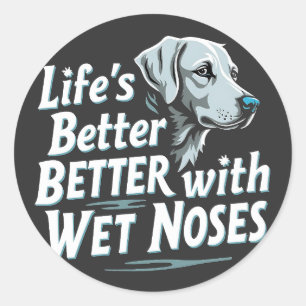 Sticker Rond La vie est meilleure avec le nez humide Amateurs d