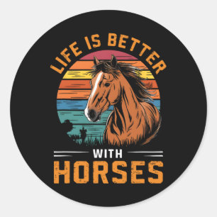 Sticker Rond La Vie Est Meilleure Avec Les Chevaux Drôle Cheval