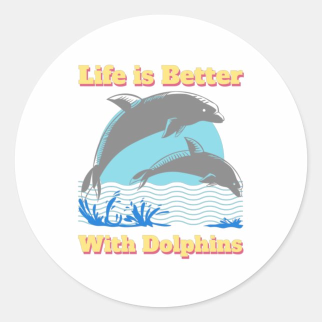 Sticker Rond La vie est meilleure avec les dauphins (Devant)