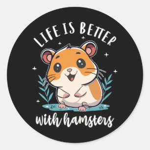 Sticker Rond La vie est meilleure avec les hamsters