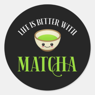 Sticker Rond La Vie Est Meilleure Avec Matcha