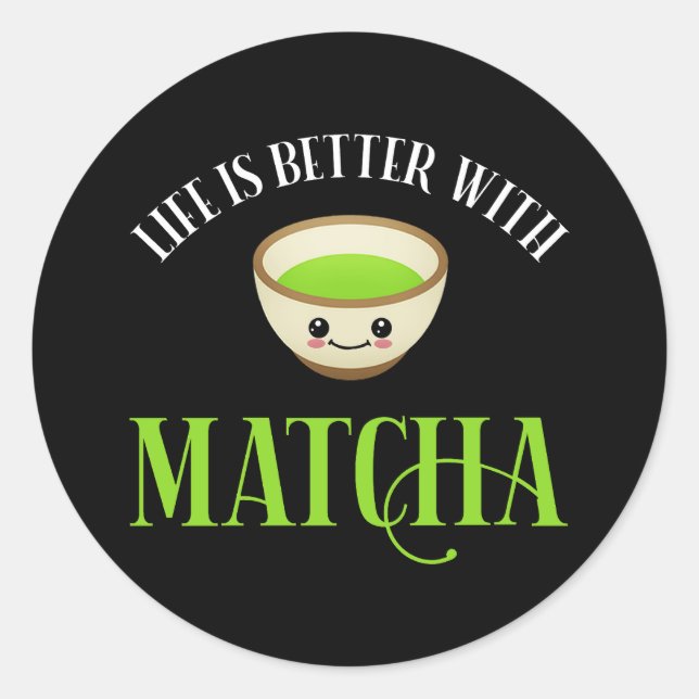 Sticker Rond La Vie Est Meilleure Avec Matcha (Devant)