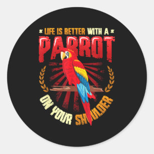 Sticker Rond La vie est meilleure avec un perroquet sur l'épaul