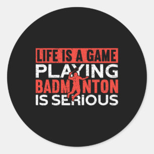 Sticker Rond La Vie Est Un Jeu Jouer Dminton Est Sérieux Dm