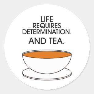 Sticker Rond La vie exige de la détermination. Et du thé. Thé