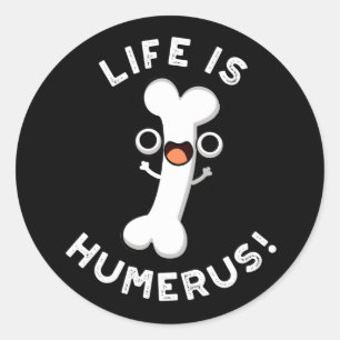 Sticker Rond La Vie Humerus Funny Bone Pun Dark BG