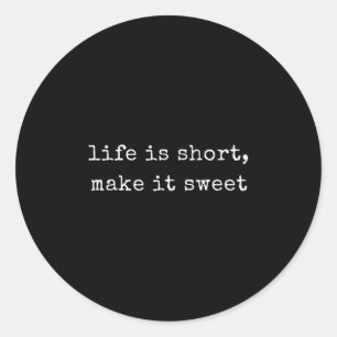 Sticker Rond La Vie Motivationnelle Drôle Est Court, Le Rendre