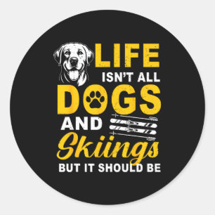 Sticker Rond La vie n'est pas constituée de chiens et de ski ma