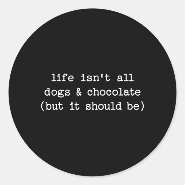Sticker Rond La vie n'est pas du chocolat pour chiens mais devr (Devant)