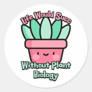 Sticker Rond La vie réussirait sans la biologie Plante ! Succul