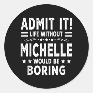 Sticker Rond La vie sans Michelle serait ennuyeuse drôle