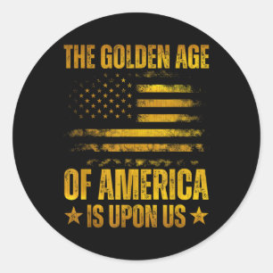 Sticker Rond L'Âge D'Or De L'Amérique Est Drôle Pour Nous Trump