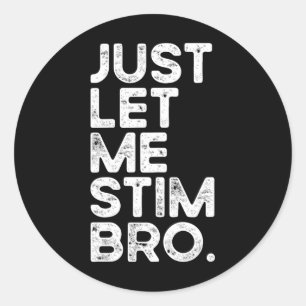 Sticker Rond Laisse-Moi Stim Bro Drôle Sensibilisation sur l'au