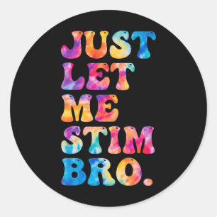 Sticker Rond Laisse-Moi Stim Bro Drôle Sensibilisation sur l'au