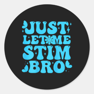 Sticker Rond Laisse-Moi Stim Bro Drôle Sensibilisation sur l'au