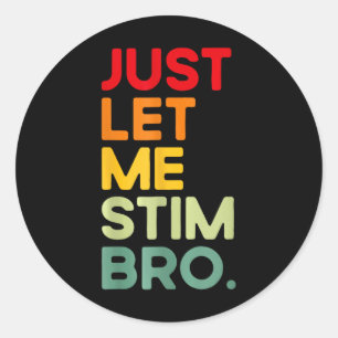 Sticker Rond Laisse-Moi Stim Bro Drôle Sensibilisation sur l'au