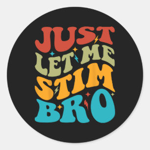 Sticker Rond Laisse-Moi Stim Bro Enfants Drôle Sensibilisation 