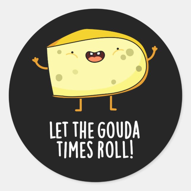Sticker Rond Laissez Le Gouda Times Roll Drôle Cheese Pun Dark  (Devant)