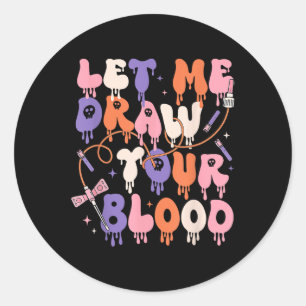 Sticker Rond Laissez-moi dessiner votre sang drôle Phlebotomist